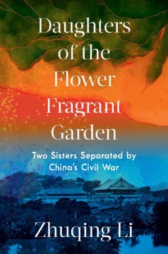 Daughters of the flower fragrant garden : two sisters separated by China's Civil War