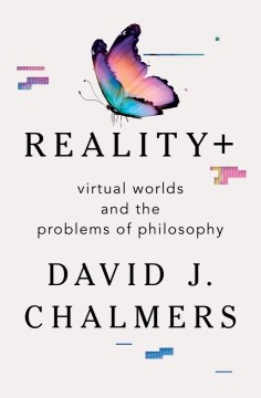 Reality+ : virtual worlds and the problems of philosophy
