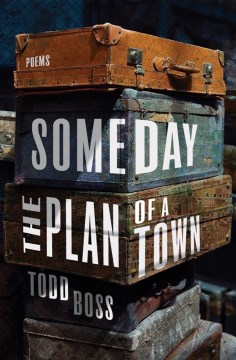 Someday the plan of a town : poems