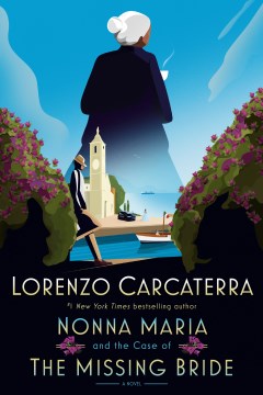 Nonna Maria and the case of the missing bride : a novel / Lorenzo Carcaterra.