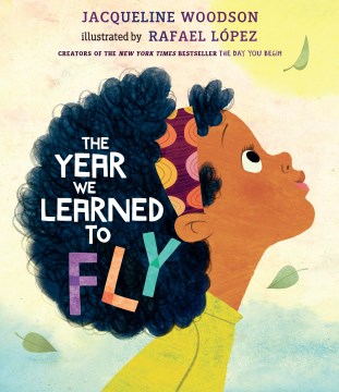 The year we learned to fly / Jacqueline Woodson ; illustrated by Rafael López.
