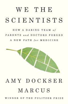 We the scientists : how a daring team of parents and doctors forged a new path for medicine