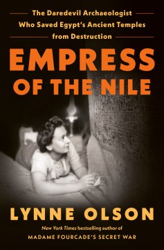 Empress of the Nile : the daredevil archaeologist who saved Egypt's ancient temples from destruction