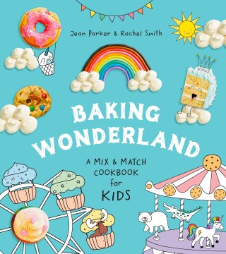Baking wonderland : a mix and match cookbook for kids!