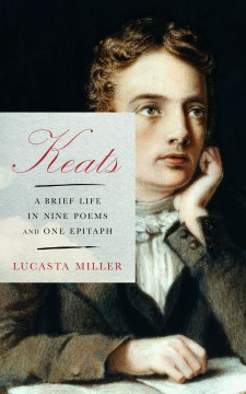 Keats : a brief life in nine poems and one epitaph