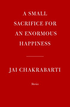 A small sacrifice for an enormous happiness : stories