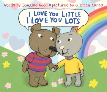 I love you little, I love you lots / words by Douglas Wood ; pictures by G. Brian Karas.