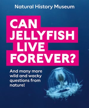 Can Jellyfish Live Forever? : And Many More Wild and Wacky Questions from Nature!