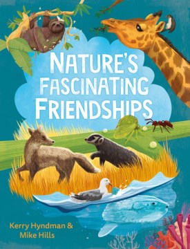 Nature's Fascinating Friendships : Survival of the Friendliest: How Plants and Animals Work Together
