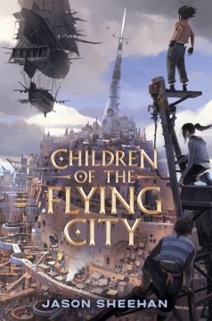 Children of the flying city / by Jason Sheehan.