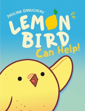 Lemon bird can help! Paulina Ganucheau