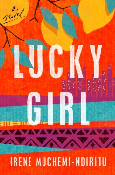 Lucky girl : a novel / Irene Muchemi-Ndiritu