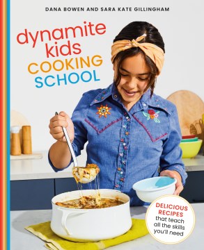 Dynamite Kids Cooking School : Delicious Recipes That Teach All the Skills You Need