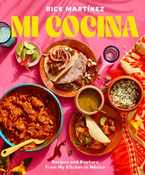 Mi cocina : recipes and rapture from my kitchen in México / Rick Martínez ; photographs by Ren Fuller.