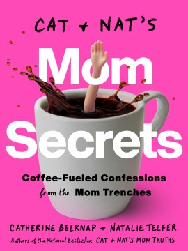 Cat and Nat's mom secrets : coffee-fueled confessions from the mom trenches