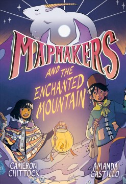 Mapmakers and the enchanted mountain /  written by Cameron Chittock ; illustrated by Amanda Castillo ; colored by Sara Calhoun.