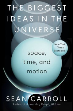 The biggest ideas in the universe : space, time, and motion / Sean Carroll.