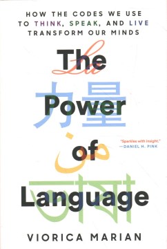 The power of language : how the codes we use to think, speak, and live transform our minds