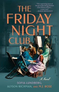 The Friday Night Club / A Novel of Artist Hilma Af Klint and Her Creative Circle