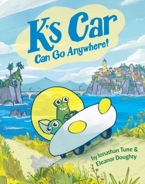 K's car can go anywhere! / by Jonathan Tune & Eleanor Doughty.