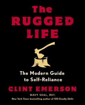 The rugged life : the modern guide to self-reliance / Clint Emerson ; illustrations by David Regone.