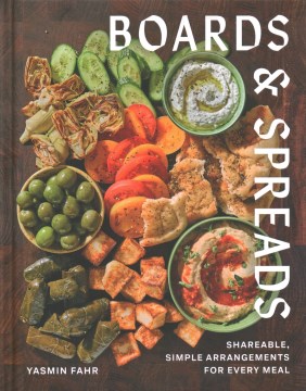 Boards and Spreads : Shareable, Simple Arrangements for Every Meal