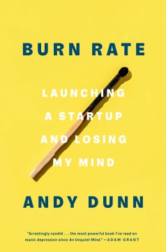 Burn rate : launching a startup and losing my mind / Andy Dunn.