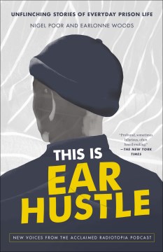 This Is Ear Hustle : Unflinching Stories of Everyday Prison Life