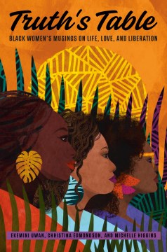 Truth's Table : Black Women's Musings on Life, Love, and Liberation