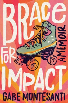 Brace for impact : a memoir / Gabe Montesanti.