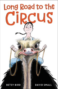 Long road to the circus Betsy Bird ; illustrated by David Small.