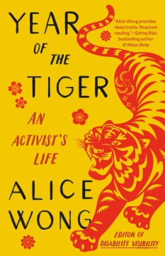Year of the tiger an activist's life / Alice Wong.
