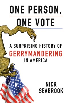 One person, one vote : a surprising history of gerrymandering in America, where it is today and how we got here