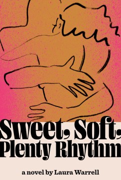 Sweet, soft, plenty rhythm : a novel / Laura Warrell.
