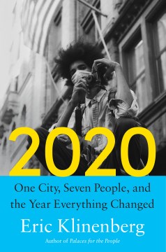 2020 : one city, seven people, and the year everything changed / Eric Klinenberg.