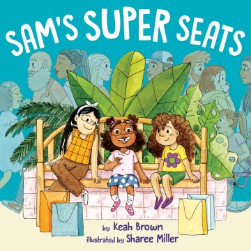 Sam's super seats / by Keah Brown ; illustrated by Sharee Miller.
