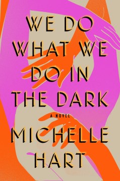 We do what we do in the dark / Michelle Hart.