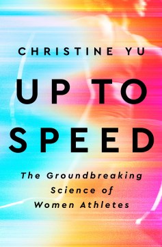Up to Speed : The Groundbreaking Science of Women Athletes