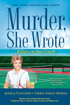 Killer on the court / a novel by Jessica Fletcher & Terrie Farley Moran.