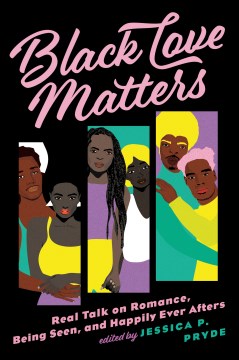 Black love matters : real talk on romance, being seen, and happily ever afters