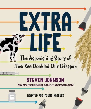 Extra life : the astonishing story of how we doubled our lifespan / Steven Johnson.