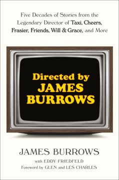 Directed by James Burrows : five decades of stories from the legendary director of Taxi, Cheers, Frasier, Friends, Will & Grace, and more .