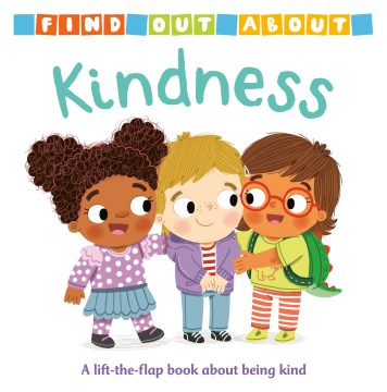 Kindness : a lift-the-flap book about being kind / text by Mandy Archer ; illustrated by Louise Forshaw.