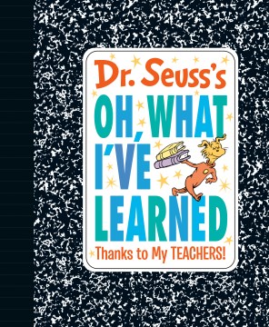 Dr. Seuss's Oh, What I've Learned : Thanks to My Teachers!