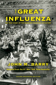 The Great Influenza : The True Story of the Deadliest Pandemic in History: Young Readers Edition