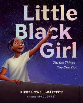 Little Black girl : oh, the things you can do! / Kirby Howell-Baptiste ; illustrated by Paul Davey.