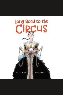Long road to the circus [electronic resource] / Betsy Bird ; illustrated by David Small.