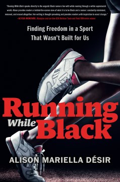 Running while Black : finding freedom in a sport that wasn't built for us
