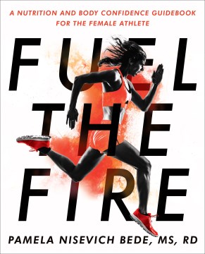 Fuel the fire : a nutrition and body confidence guidebook for the female athlete