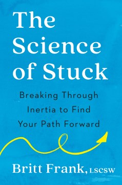 The Science of Stuck : Breaking Through Inertia to Find Your Path Forward